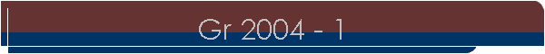 Gr 2004 - 1